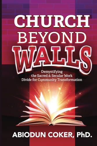 Cover of Church Beyond Walls: Demystifying the Sacred and Secular Work Divide for Community Transformation