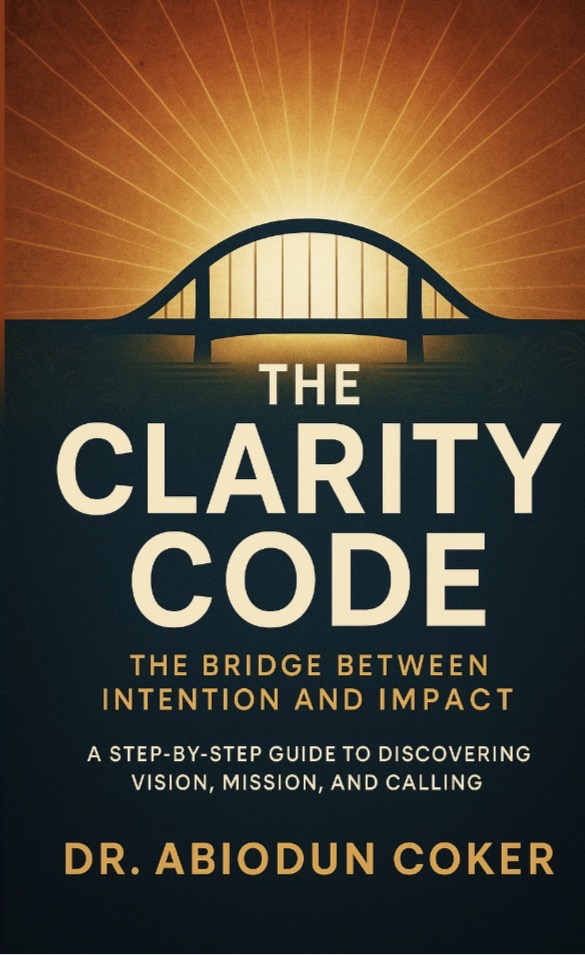 Cover of The Clarity Code: The Bridge between Intention and Impact- A Step-By-Step Guide to Discovering Vision, Mission, and Calling